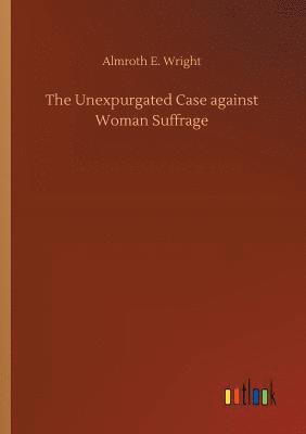 bokomslag The Unexpurgated Case against Woman Suffrage