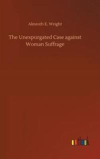 bokomslag The Unexpurgated Case against Woman Suffrage