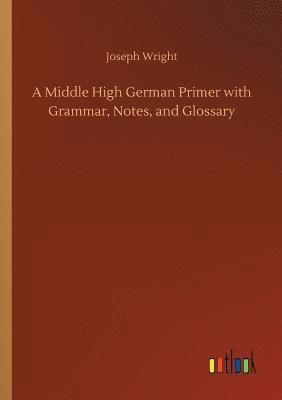 bokomslag A Middle High German Primer with Grammar, Notes, and Glossary