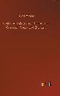 bokomslag A Middle High German Primer with Grammar, Notes, and Glossary