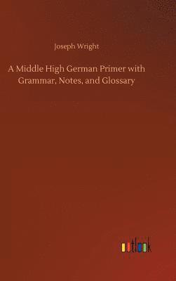 Middle High German Primer with Grammar, Notes, and Glossary