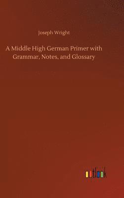 A Middle High German Primer with Grammar, Notes, and Glossary 1