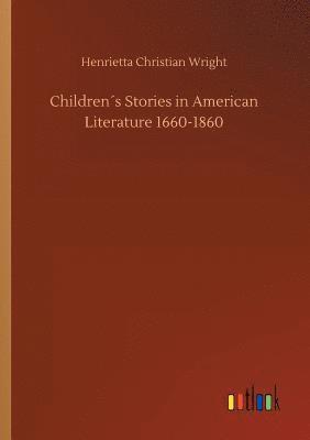 bokomslag Childrens Stories in American Literature 1660-1860