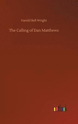 Harold Bell Wright - Calling of Dan Matthews, Inbunden