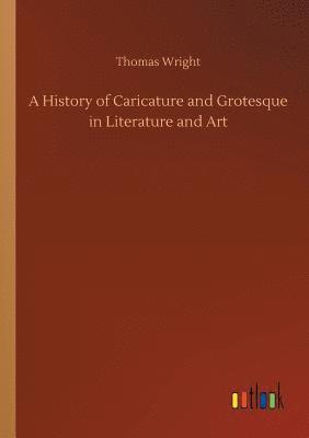 bokomslag A History of Caricature and Grotesque in Literature and Art