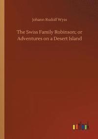 bokomslag The Swiss Family Robinson; or Adventures on a Desert Island