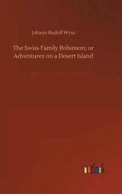 bokomslag The Swiss Family Robinson; or Adventures on a Desert Island