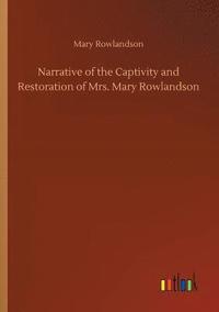 bokomslag Narrative of the Captivity and Restoration of Mrs. Mary Rowlandson