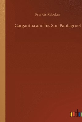 bokomslag Gargantua and his Son Pantagruel