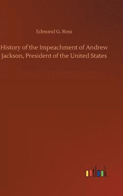 bokomslag History of the Impeachment of Andrew Jackson, President of the United States