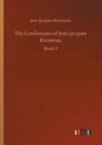 bokomslag The Confessions of Jean Jacques Rousseau