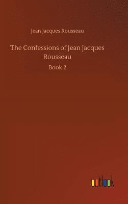 bokomslag The Confessions of Jean Jacques Rousseau