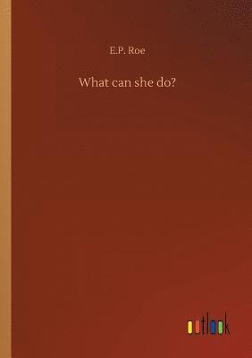 E P Roe, E. P. Roe, E.P. Roe - What can she do?, Häftad