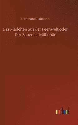 bokomslag Das Mdchen aus der Feenwelt oder Der Bauer als Millionr