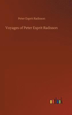 Voyages of Peter Esprit Radisson 1