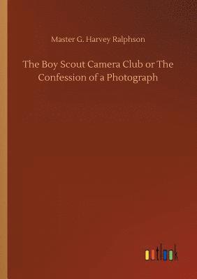 bokomslag The Boy Scout Camera Club or The Confession of a Photograph