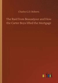 bokomslag The Raid from Beausjour and How the Carter Boys lifted the Mortgage