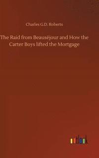 bokomslag The Raid from Beausjour and How the Carter Boys lifted the Mortgage