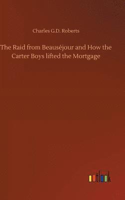 bokomslag The Raid from Beausjour and How the Carter Boys lifted the Mortgage