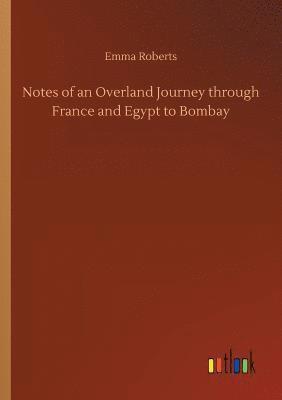 bokomslag Notes of an Overland Journey through France and Egypt to Bombay