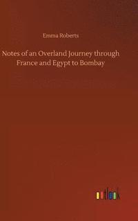 bokomslag Notes of an Overland Journey through France and Egypt to Bombay