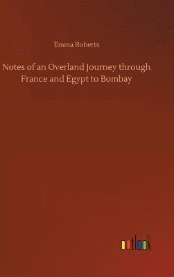 Notes of an Overland Journey through France and Egypt to Bombay 1