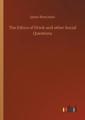 bokomslag The Ethics of Drink and other Social Questions