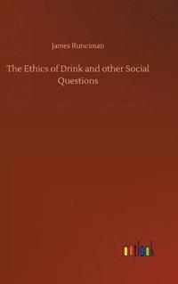 bokomslag The Ethics of Drink and other Social Questions