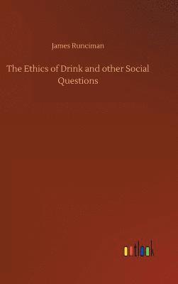 bokomslag The Ethics of Drink and other Social Questions