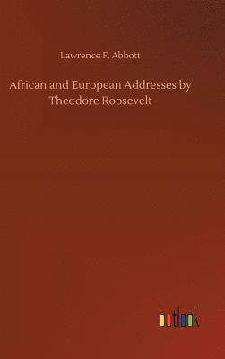 bokomslag African and European Addresses by Theodore Roosevelt