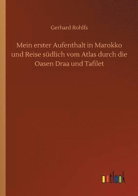 bokomslag Mein erster Aufenthalt in Marokko und Reise sdlich vom Atlas durch die Oasen Draa und Tafilet