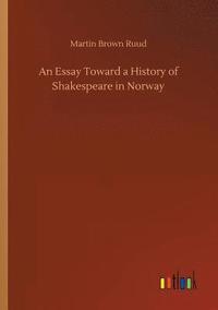 bokomslag An Essay Toward a History of Shakespeare in Norway