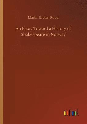 bokomslag An Essay Toward a History of Shakespeare in Norway