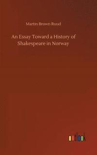 bokomslag An Essay Toward a History of Shakespeare in Norway