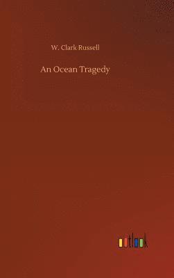 W Clark Russell, W. Clark Russell - Ocean Tragedy, Inbunden