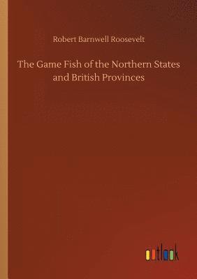 bokomslag The Game Fish of the Northern States and British Provinces