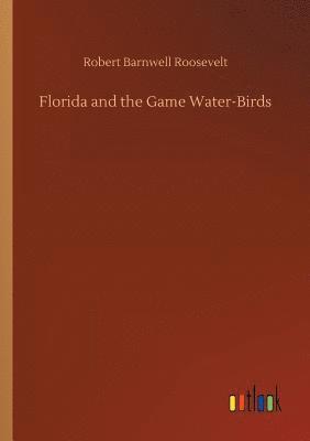 bokomslag Florida and the Game Water-Birds