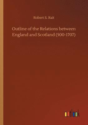 bokomslag Outline of the Relations between England and Scotland (500-1707)