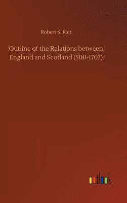 bokomslag Outline of the Relations between England and Scotland (500-1707)