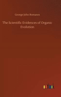 George John Romanes - Scientific Evidences of Organic Evolution, Inbunden