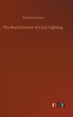 bokomslag The Royal Pastime of Cock-Fighting