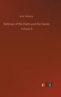 B H Roberts, B. H. Roberts, B.H. Roberts - Defense of the Faith and the Saints, Inbunden