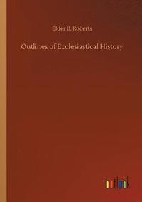 bokomslag Outlines of Ecclesiastical History