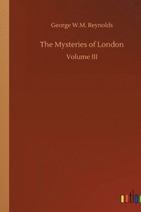 bokomslag The Mysteries of London: Volume III