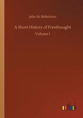 A Short History of Freethought 1