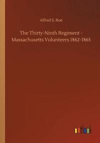 bokomslag The Thirty-Ninth Regiment - Massachusetts Volunteers 1862-1865