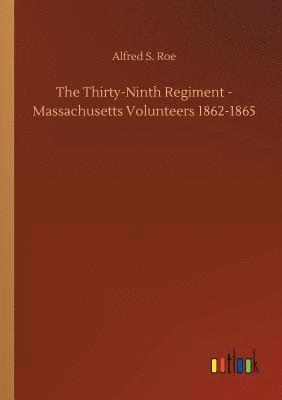 bokomslag Thirty-Ninth Regiment - Massachusetts Volunteers 1862-1865