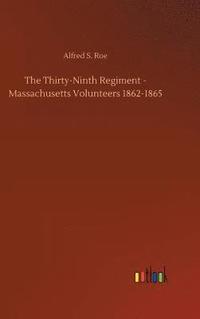 bokomslag The Thirty-Ninth Regiment - Massachusetts Volunteers 1862-1865