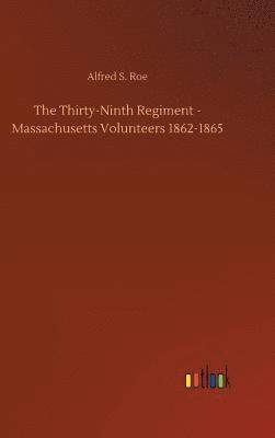 bokomslag The Thirty-Ninth Regiment - Massachusetts Volunteers 1862-1865