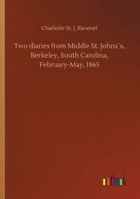 bokomslag Two diaries from Middle St. Johnss, Berkeley, South Carolina, February-May, 1865